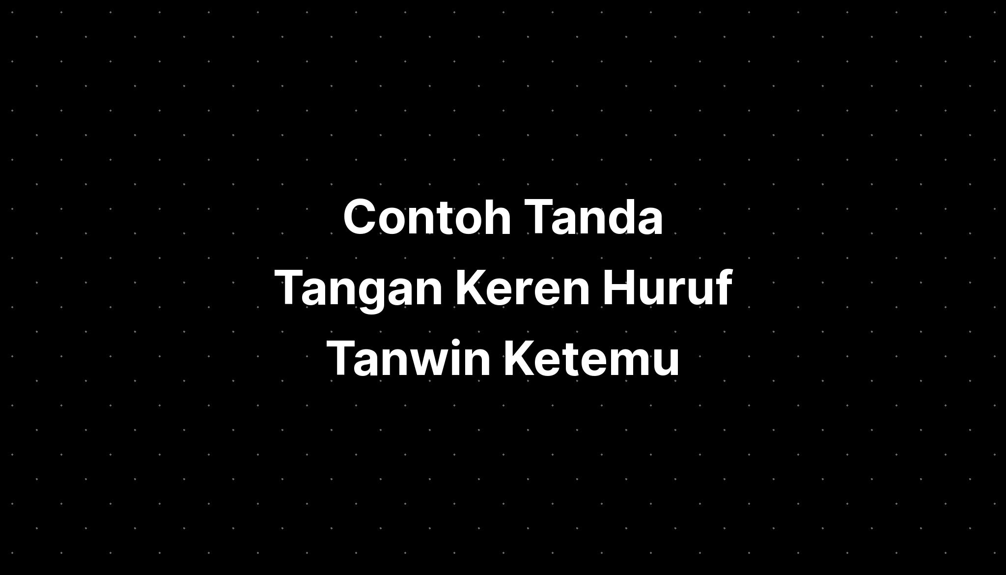 Contoh Tanda Tangan Keren Huruf Tanwin Ketemu Imagesee